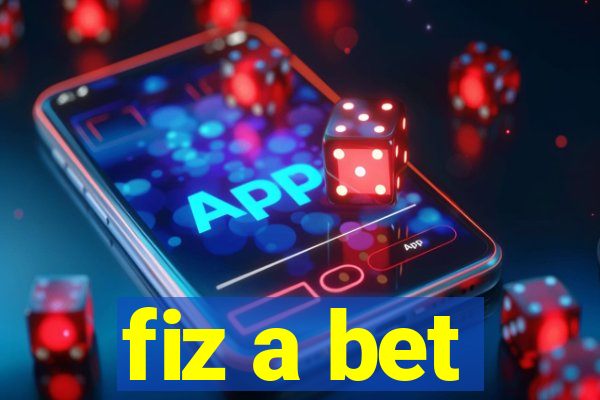 fiz a bet